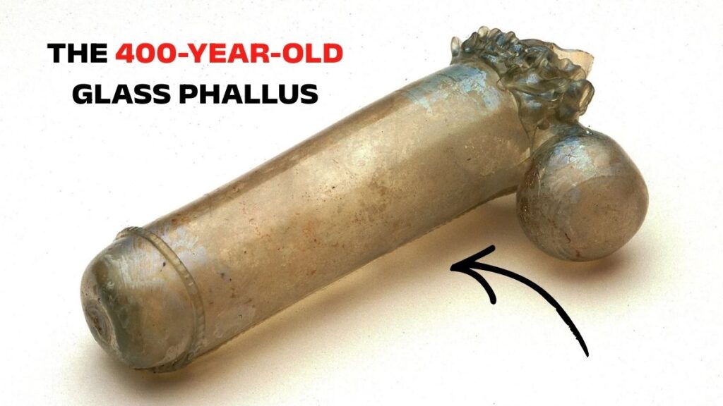 The 400-Year-Old Glass Phallus